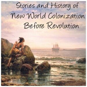 Stories and History of New World Colonization before Revolution.